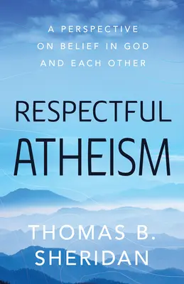 Úctivý ateizmus: Perspektíva viery v Boha a v seba navzájom - Respectful Atheism: A Perspective on Belief in God and Each Other