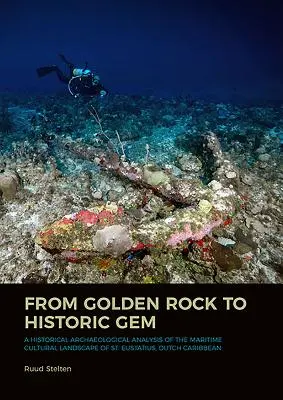 Od zlatej skaly k historickému klenotu: Eustatius, holandský Karibik: Historická archeologická analýza prímorskej kultúrnej krajiny ostrova Svätý Eustach, holandský Karibik - From Golden Rock to Historic Gem: A Historical Archaeological Analysis of the Maritime Cultural Landscape of St. Eustatius, Dutch Caribbean