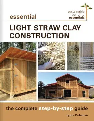 Essential Light Straw Clay Construction: Úplný sprievodca krok za krokom - Essential Light Straw Clay Construction: The Complete Step-By-Step Guide