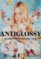Anti Glossy: Módna fotografia teraz - Anti Glossy: Fashion Photography Now