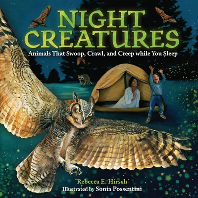 Nočné tvory: Zvieratá, ktoré sa plazia, plazia a plazia, zatiaľ čo ty spíš - Night Creatures: Animals That Swoop, Crawl, and Creep While You Sleep