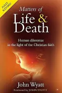 Otázky života a smrti - ľudské dilemy vo svetle kresťanskej viery (2. vydanie) (Wyatt John (Autor)) - Matters of Life and Death - Human Dilemmas in the Light of the Christian Faith (2nd Edition) (Wyatt John (Author))