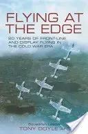 Lietanie na hrane: 20 rokov frontového a prezentačného lietania v ére studenej vojny - Flying at the Edge: 20 Years of Front-line and Display Flying in the Cold War Era