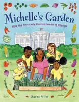 Michellina záhrada: Ako prvá dáma zasadila semienka zmeny - Michelle's Garden: How the First Lady Planted Seeds of Change
