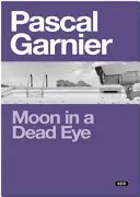 Mesiac v mŕtvom oku: Šokujúci, veselý a dojemný noir - Moon in a Dead Eye: Shocking, Hilarious and Poignant Noir