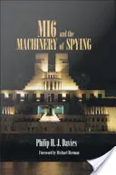 Mi6 a stroj na špionáž: Štruktúra a proces v britskej tajnej spravodajskej službe - Mi6 and the Machinery of Spying: Structure and Process in Britain's Secret Intelligence