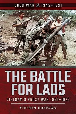 Bitka o Laos: Vietnamská vojna v zastúpení, 1955 - 1975 - The Battle for Laos: Vietnam's Proxy War, 1955-1975