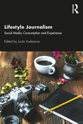 Žurnalistika o životnom štýle: Sociálne médiá, spotreba a skúsenosti - Lifestyle Journalism: Social Media, Consumption and Experience