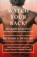 Pozor na chrbát!: Ako nás priemysel bolesti chrbta stojí viac a dáva nám menej - a čo môžete urobiť, aby ste sa informovali a posilnili i - Watch Your Back!: How the Back Pain Industry Is Costing Us More and Giving Us Less--And What You Can Do to Inform and Empower Yourself i