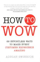 Ako ohúriť - 68 jednoduchých spôsobov, ako urobiť každý zážitok zákazníka úžasným - How to Wow - 68 Effortless Ways to Make Every Customer Experience Amazing