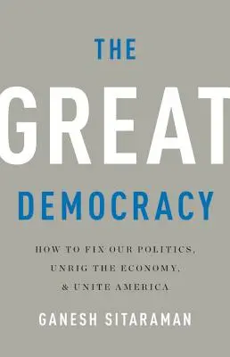 Veľká demokracia: Ako napraviť našu politiku, uvoľniť hospodárstvo a zjednotiť Ameriku - The Great Democracy: How to Fix Our Politics, Unrig the Economy, and Unite America
