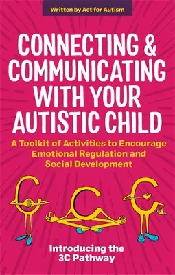 Spojenie a komunikácia s autistickým dieťaťom: Súbor aktivít na podporu emocionálnej regulácie a sociálneho rozvoja - Connecting and Communicating with Your Autistic Child: A Toolkit of Activities to Encourage Emotional Regulation and Social Development