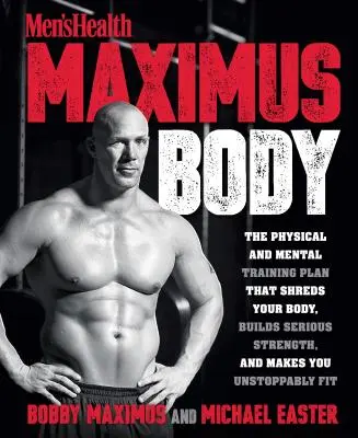 Maximus Body: Fyzický a mentálny tréningový plán, ktorý rozdrví vaše telo, vybuduje vážnu silu a urobí vás nezastaviteľne fit - Maximus Body: The Physical and Mental Training Plan That Shreds Your Body, Builds Serious Strength, and Makes You Unstoppably Fit