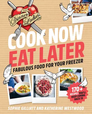 Varte teraz, jedzte neskôr: Dámy na večeru: Báječné jedlo do mrazničky - Cook Now, Eat Later: The Dinner Ladies: Fabulous Food for Your Freezer