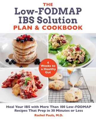 Plán a kuchárska kniha The Low-Fodmap Ibs Solution Plan and Cookbook: Uzdravte sa s viac ako 100 nízkofodmapovými receptami, ktoré sa pripravia za 30 minút alebo menej - The Low-Fodmap Ibs Solution Plan and Cookbook: Heal Your Ibs with More Than 100 Low-Fodmap Recipes That Prep in 30 Minutes or Less
