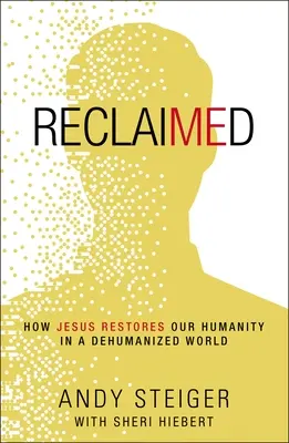 Reclaimed: Ako Ježiš obnovuje našu ľudskosť v odľudštenom svete - Reclaimed: How Jesus Restores Our Humanity in a Dehumanized World