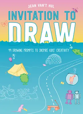 Pozvánka na kreslenie: 99 podnetov na kreslenie, ktoré inšpirujú detskú tvorivosť - Invitation to Draw: 99 Drawing Prompts to Inspire Kids Creativity