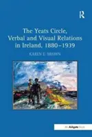 Yeatsov kruh, verbálne a vizuálne vzťahy v Írsku, 1880 - 1939 - The Yeats Circle, Verbal and Visual Relations in Ireland, 1880 1939