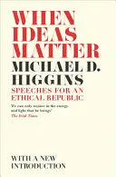 Keď na nápadoch záleží: Prejavy pre etickú republiku - When Ideas Matter: Speeches for an Ethical Republic