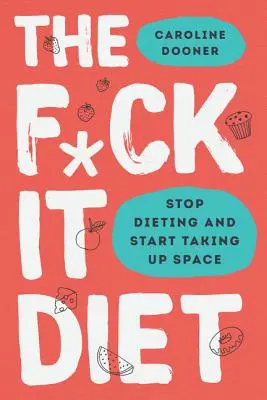 The F*ck It Diet: The F*ck It Diet: The F*ck It Diet: Jedenie by malo byť jednoduché - The F*ck It Diet: Eating Should Be Easy