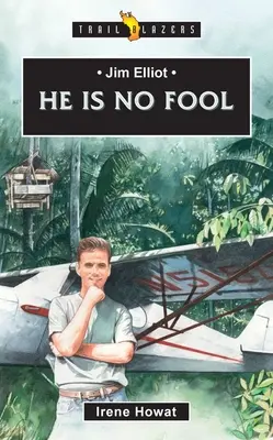 Jim Elliot: Nie je to žiadny hlupák - Jim Elliot: He Is No Fool