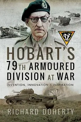 Hobartova 79. obrnená divízia vo vojne: vynález, inovácia a inšpirácia - Hobart's 79th Armoured Division at War: Invention, Innovation and Inspiration