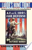 Domáci front práce: Americká federácia práce počas druhej svetovej vojny - Labor's Home Front: The American Federation of Labor During World War II