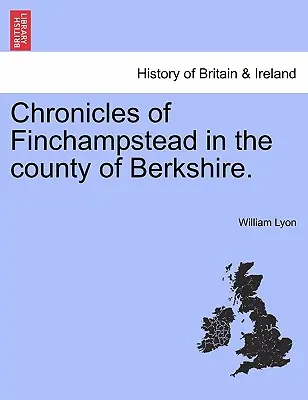 Kroniky Finchampsteadu v grófstve Berkshire. - Chronicles of Finchampstead in the County of Berkshire.