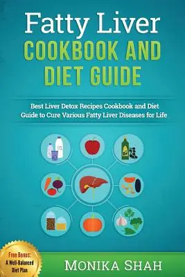 Kuchárska kniha a sprievodca diétou pri mastnej pečeni: 85 najsilnejších receptov na odvrátenie mastnej pečene a rýchle chudnutie - Fatty Liver Cookbook & Diet Guide: 85 Most Powerful Recipes to Avert Fatty Liver & Lose Weight Fast