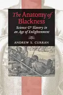 Anatómia černošstva: Veda a otroctvo v dobe osvietenstva - The Anatomy of Blackness: Science & Slavery in an Age of Enlightenment