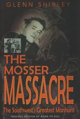 Masaker v Mosseri: Najväčší hon na človeka na juhozápade - The Mosser Massacre: The Southwest's Greatest Manhunt