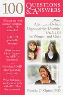 100 otázok a odpovedí o poruche pozornosti s hyperaktivitou (Adhd) u žien a dievčat - 100 Questions & Answers about Attention Deficit Hyperactivity Disorder (Adhd) in Women and Girls