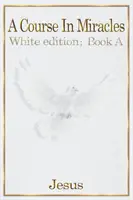 Kurz zázrakov: biele vydanie knihy A - A Course in Miracles: white edition book A