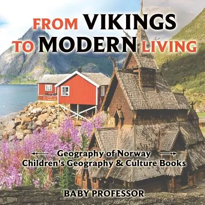 Od Vikingov k modernému životu: Zemepis Nórska - detské knihy o geografii a kultúre - From Vikings to Modern Living: Geography of Norway - Children's Geography & Culture Books