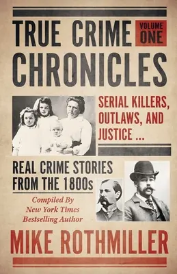 Kroniky skutočných zločinov: Sérioví vrahovia, zločinci a spravodlivosť ... Skutočné kriminálne príbehy z roku 1800 - True Crime Chronicles: Serial Killers, Outlaws, And Justice ... Real Crime Stories From The 1800s