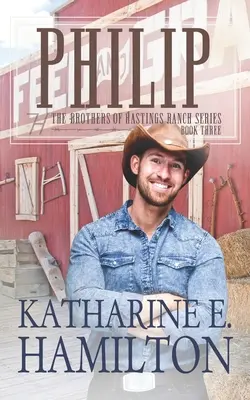 Philip: Tretia kniha z rančov bratov Hastingsovcov - Philip: The Brothers of Hastings Ranch Book Three