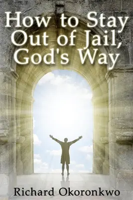 Ako sa dostať z väzenia Božím spôsobom. - How to Stay Out of Jail, God's Way.