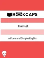 Hamlet v jednoduchej a zrozumiteľnej angličtine: (moderný preklad a pôvodné znenie) - Hamlet In Plain and Simple English: (A Modern Translation and the Original Version)
