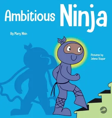 Ambiciózny nindža: Detská kniha o stanovovaní cieľov - Ambitious Ninja: A Children's Book About Goal Setting