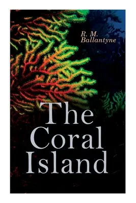 Koralový ostrov: Dobrodružný román o mori: Príbeh z Tichého oceánu - The Coral Island: Sea Adventure Novel: A Tale of the Pacific Ocean
