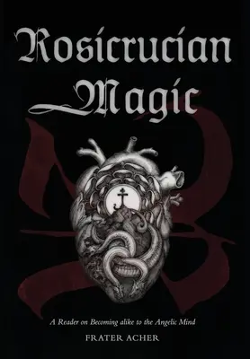 Rosikruciánska mágia: Čítanka o tom, ako sa stať podobným anjelskej mysli - Rosicrucian Magic: A Reader on Becoming Alike to the Angelic Mind