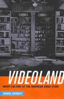 Videoland: Filmová kultúra a americká videopožičovňa - Videoland: Movie Culture and the American Video Store