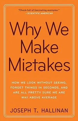 Prečo robíme chyby: Ako sa pozeráme bez toho, aby sme videli, zabúdame veci v priebehu niekoľkých sekúnd a všetci sme si celkom istí, že sme nadpriemerní - Why We Make Mistakes: How We Look Without Seeing, Forget Things in Seconds, and Are All Pretty Sure We Are Way Above Average