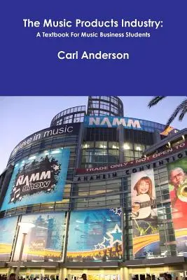 Priemysel hudobných produktov: Učebnica pre študentov hudobného podnikania - The Music Products Industry: A Textbook for Music Business Students