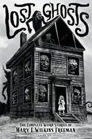 Stratené prízraky: E. Wilkins Freemanová, literatúra faktu - Lost Ghosts: The Complete Weird Stories of Mary E. Wilkins Freeman