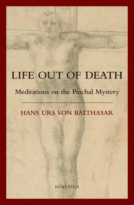 Život zo smrti: Meditácie o veľkonočnom tajomstve - Life Out of Death: Meditations on the Paschal Mystery