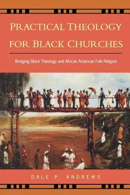 Praktická teológia pre černošské cirkvi: Prepojenie černošskej teológie a afroamerického ľudového náboženstva - Practical Theology for Black Churches: Bridging Black Theology and African American Folk Religion