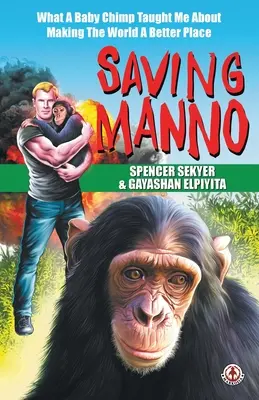 Záchrana Manna: Čo ma malý šimpanz naučil o tom, ako urobiť svet lepším - Saving Manno: What a Baby Chimp Taught Me About Making the World a Better Place