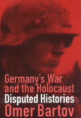 Vojna v Nemecku a holokaust: Sporné dejiny - Germany's War and the Holocaust: Disputed Histories