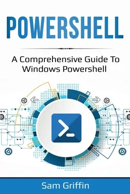 PowerShell: Windows PowerShell: Komplexný sprievodca používaním prostredia Windows PowerShell - PowerShell: A Comprehensive Guide to Windows PowerShell